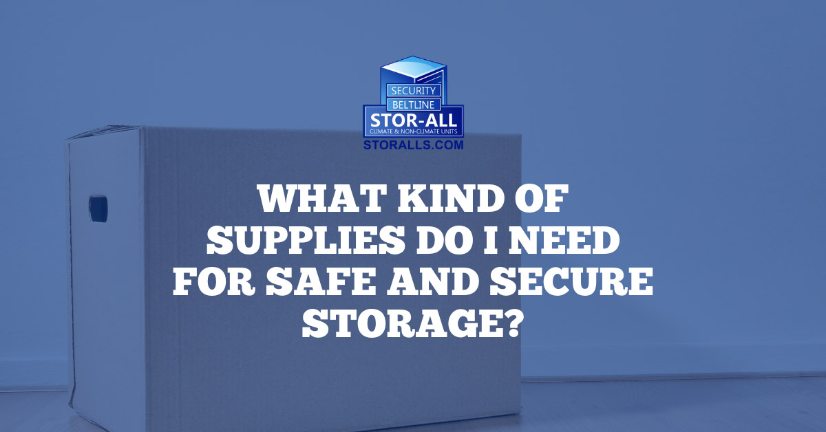 What Kind of Supplies Do I Need for Safe and Secure Storage?
